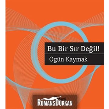 BU BIR SIR DEĞIL! - OGÜN KAYMAK