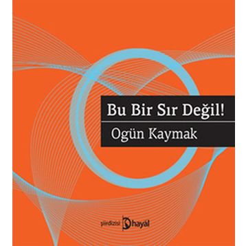 BU BIR SIR DEĞIL! - OGÜN KAYMAK