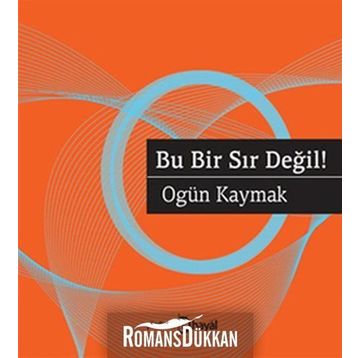 BU BIR SIR DEĞIL! - OGÜN KAYMAK
