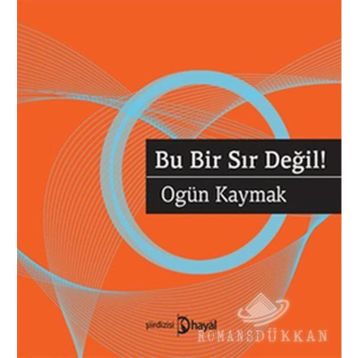 BU BIR SIR DEĞIL! - OGÜN KAYMAK