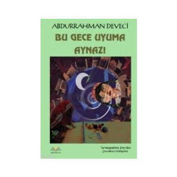 Bu Gece Uyuma Aynaz! - Abdurrahman Deveci
