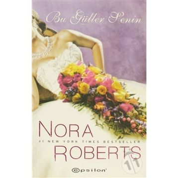 BU GÜLLER SENIN - NORA ROBERTS