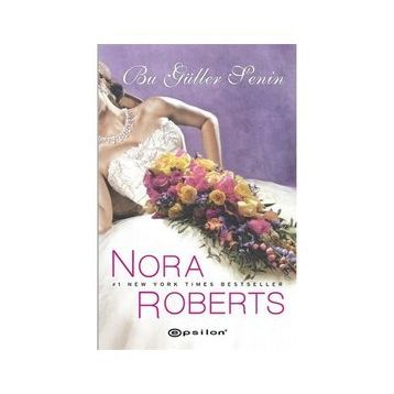 BU GÜLLER SENIN - NORA ROBERTS