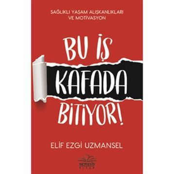 Bu İş Kafada Bitiyor! / Elif Ezgi Uzmansel / Nemesis Kitap