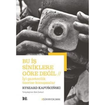 Bu İş Siniklere Göre Değil - Ryszard Kapuscinski