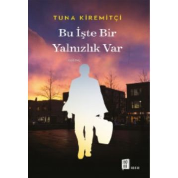 BU İŞTE BIR YALNIZLIK VAR - TUNA KİREMİTÇİ (ISBN:9789759918019)