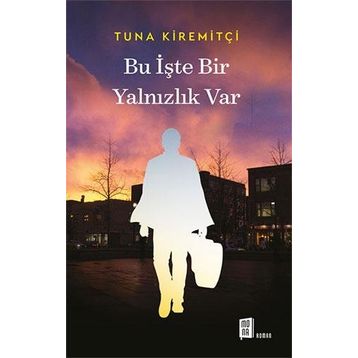BU İŞTE BIR YALNIZLIK VAR - TUNA KİREMİTÇİ (ISBN:9789759918019)