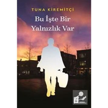BU İŞTE BIR YALNIZLIK VAR - TUNA KİREMİTÇİ (ISBN:9789759918019)