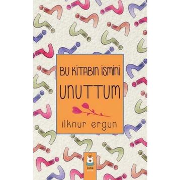 Bu Kitabın İsmini Unuttum - İlknur Ergun