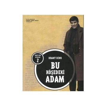 Bu Köşedeki Adam - Hrant Dink