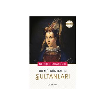 Bu Mülkün Kadın Sultanları - Necdet Sakaoğlu
