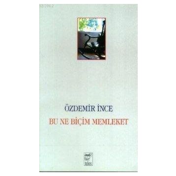 BU NE BİÇİM MEMLEKET - ÖZDEMİR İNCE