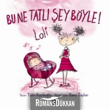 BU NE TATLI ŞEY BÖYLE! LOLI - TÜLİN KOZİKOĞLU