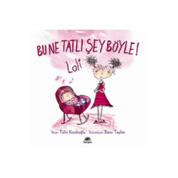 BU NE TATLI ŞEY BÖYLE! LOLI - TÜLİN KOZİKOĞLU