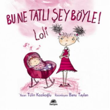 BU NE TATLI ŞEY BÖYLE! LOLI - TÜLİN KOZİKOĞLU