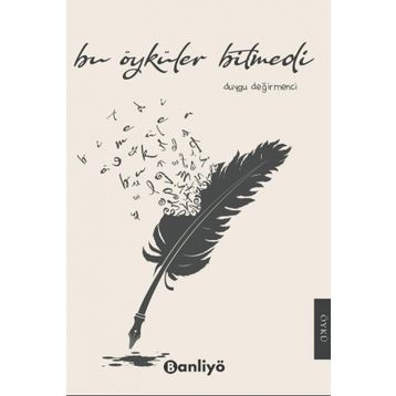 Bu Öyküler Bitmedi - Duygu Değirmenci