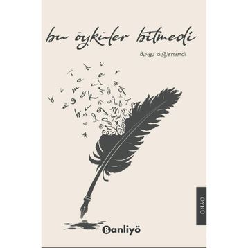 Bu Öyküler Bitmedi - Duygu Değirmenci