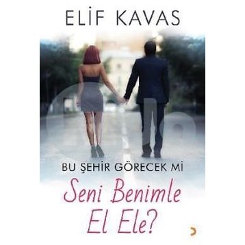 Bu Şehir Görecek mi Seni Benimle El Ele? - Elif Kavas