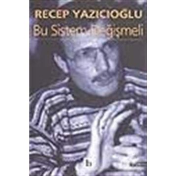 BU SISTEM DEĞIŞMELI - RECEP YAZICIOĞLU