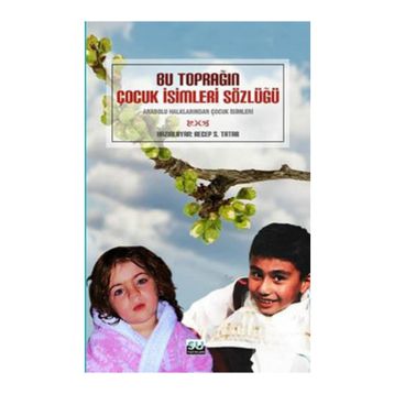 BU TOPRAĞIN ÇOCUK İSİMLERİ SÖZLÜĞÜ - RECEP S. TATAR