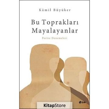 Bu Toprakları Mayalayanlar - Kamil Büyüker