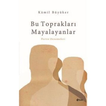 Bu Toprakları Mayalayanlar - Kamil Büyüker