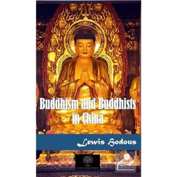 Buddhism and Buddhists in China - Lewis Hodous