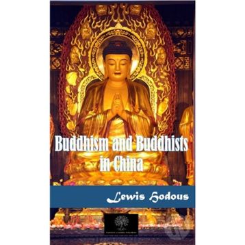 Buddhism and Buddhists in China - Lewis Hodous