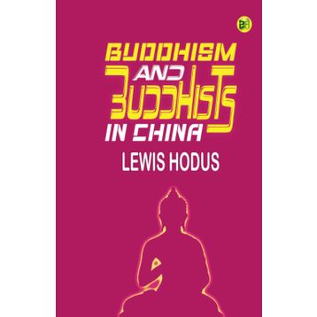 Buddhism and Buddhists in China - Lewis Hodous