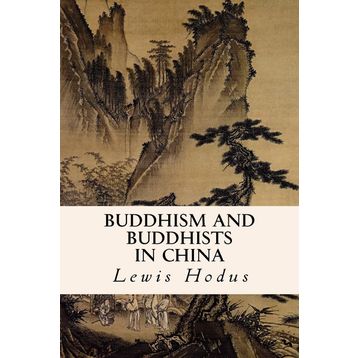 Buddhism and Buddhists in China - Lewis Hodous