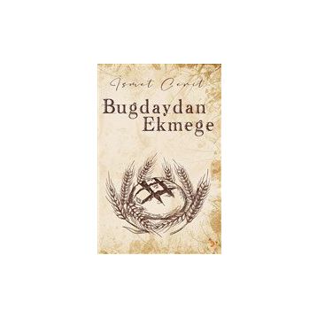 Buğdaydan Ekmeğe - İsmet Cerit