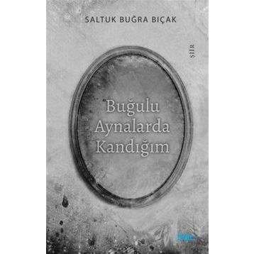 Buğulu Aynalarda Kandığım - Saltuk Buğra Bıçak