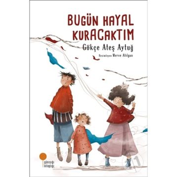 Bugün Hayal Kuracaktım - Gökçe Ateş Aytuğ