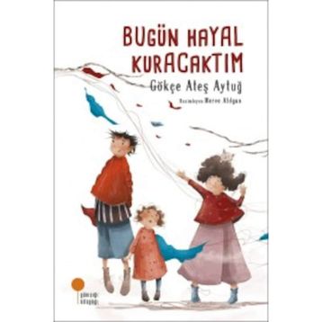 Bugün Hayal Kuracaktım - Gökçe Ateş Aytuğ