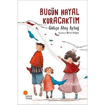 Bugün Hayal Kuracaktım - Gökçe Ateş Aytuğ