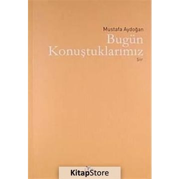 BUGÜN KONUŞTUKLARIMIZ - MUSTAFA AYDOĞAN