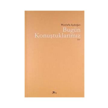 BUGÜN KONUŞTUKLARIMIZ - MUSTAFA AYDOĞAN