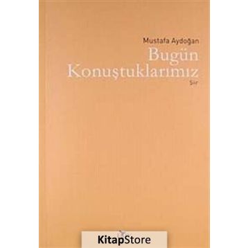 BUGÜN KONUŞTUKLARIMIZ - MUSTAFA AYDOĞAN