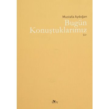 BUGÜN KONUŞTUKLARIMIZ - MUSTAFA AYDOĞAN