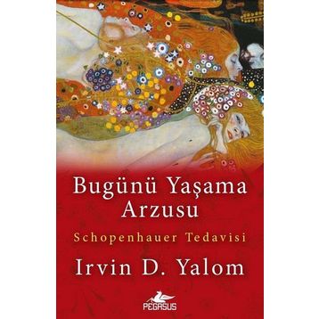 Bugünü Yaşama Arzusu - Irvin D. Yalom