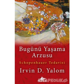 Bugünü Yaşama Arzusu - Irvin D. Yalom