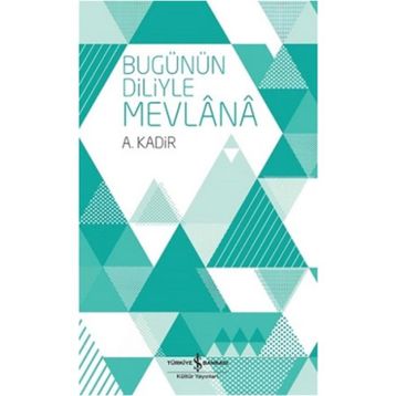 BUGÜNÜN DILIYLE MEVLÂNÂ - MEVLÂNÂ CELÂLEDDÎN-I RÛMÎ