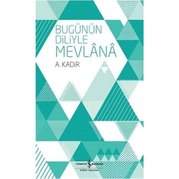 BUGÜNÜN DILIYLE MEVLÂNÂ - MEVLÂNÂ CELÂLEDDÎN-I RÛMÎ