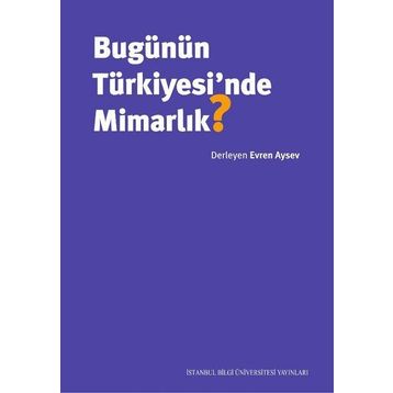Bugünün Türkiyesi'nde Mimarlık - Evren Aysev