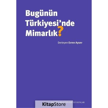 Bugünün Türkiyesi'nde Mimarlık - Evren Aysev