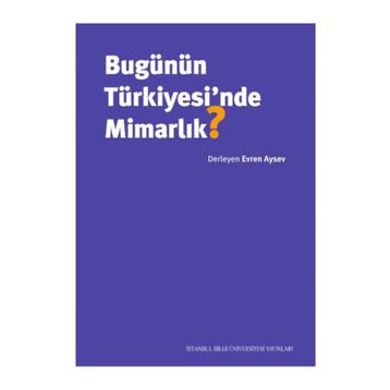 Bugünün Türkiyesi'nde Mimarlık - Evren Aysev