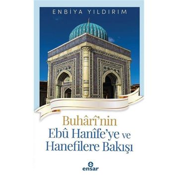 Buhârî'nin Ebû Hanîfe'ye ve Hanefilere Bakışı Ensar Neşriyat Yayınları