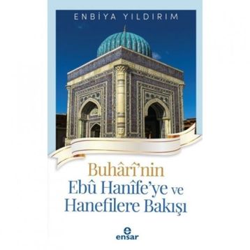 Buhârî'nin Ebû Hanîfe'ye ve Hanefilere Bakışı Ensar Neşriyat Yayınları