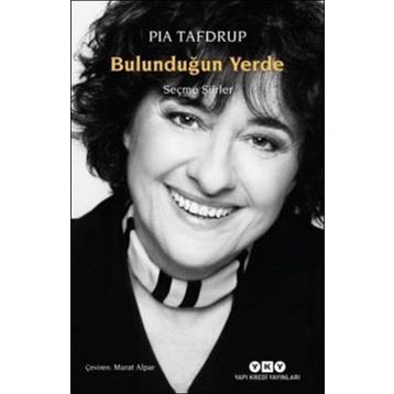 Bulunduğun Yerde - Seçme Şiirler - Pia Tafdrup