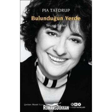 Bulunduğun Yerde - Seçme Şiirler - Pia Tafdrup